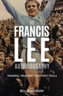 Triumphs, Treachery and Toilet Rolls : The Francis Lee Autobiography - Book
