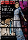 Michael Healy 1873-1941 : An Tur Gloine's stained glass pioneer - Book