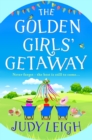 The Golden Girls' Getaway : The perfect feel-good, funny read from USA Today bestseller Judy Leigh - eBook