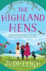 The Highland Hens : The brand new uplifting, feel-good read from Judy Leigh - Book