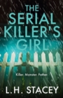 The Serial Killer's Girl : A gripping, edge-of-your-seat psychological thriller from L. H. Stacey - Book