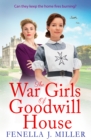 The War Girls of Goodwill House : The start of a gripping historical saga series by Fenella J. Miller - eBook