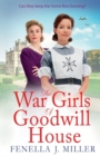 The War Girls of Goodwill House : The start of a gripping historical saga series by Fenella J. Miller - Book