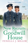 New Recruits at Goodwill House : A heartbreaking, gripping historical saga from Fenella J Miller - Book