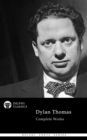 Delphi Complete Works of Dylan Thomas (Illustrated) - eBook