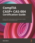 CompTIA CASP+ CAS-004 Certification Guide : Develop CASP+ skills and learn all the key topics needed to prepare for the certification exam - eBook