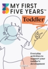 My First Five Years Toddler : Everyday activities to support your toddler's development - Book