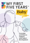 My First Five Years Baby : Everyday activities to support your baby's development - Book