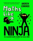 Maths Like a Ninja : An essential maths toolkit for every child - Book
