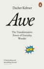 Awe : The Transformative Power of Everyday Wonder - eBook