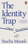 The Identity Trap : A Story of Ideas and Power in Our Time - Book