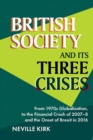 British Society and its Three Crises : From 1970s Globalisation, to the Financial Crash of 2007-8 and the onset of Brexit in 2016 - Book