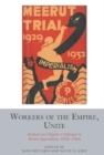 Workers of the Empire, Unite : Radical and Popular Challenges to British Imperialism, 1910s-1960s - Book