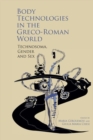 Body Technologies in the Greco-Roman World : Technosoma, gender and sex - Book