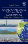 Grand Challenges of Planetary Governance : Global Order in Turbulent Times - eBook