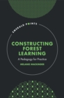 Constructing Forest Learning : A Pedagogy for Practice - Book