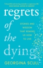 Regrets of the Dying : Stories and Wisdom That Remind Us How to Live - Book