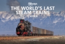 The World's Last Steam Trains : China - eBook