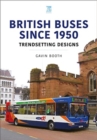 British Buses Since 1950: Trendsetting Designs - Book