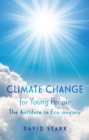 Climate Change for Young People : The Antidote to Eco-anxiety - eBook