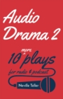 Audio Drama 2 : 10 More Plays for Radio and Podcast - eBook