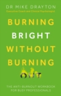 Burning Bright Without Burning Out : The anti-burnout workbook for busy professionals - Book