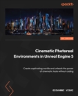Cinematic Photoreal Environments in Unreal Engine 5 : Create captivating worlds and unleash the power of cinematic tools without coding - eBook