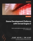 Game Development Patterns with Unreal Engine 5 : Build maintainable and scalable systems with C++ and Blueprint - eBook