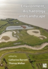 Environment, Archaeology and Landscape: Papers in honour of Professor Martin Bell - Book