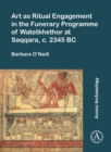 Art as Ritual Engagement in the Funerary Programme of Watetkhethor at Saqqara, c. 2345 BC - Book