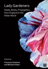Lady Gardeners : Seeds, Roots, Propagation, from England to the Wider World - eBook
