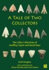 A Tale of Two Collectors : The Lithic Collections of Geoffrey Taylor and David Heys (with Particular Reference to the County of Yorkshire) - Book