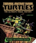 Teenage Mutant Ninja Turtles: The Ultimate Visual History (Revised and Expanded Edition) - Book
