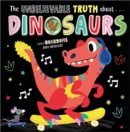 THE UNBELIEVABLE TRUTH ABOUT DINOSAURS - Book