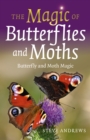 Magic of Butterflies and Moths, The : Butterfly and Moth Magic - Book