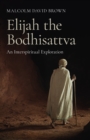 Elijah the Bodhisattva : An Interspiritual Exploration - eBook