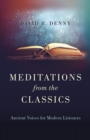 Meditations from the Classics : Ancient Voices for Modern Listeners - Book