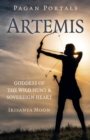 Pagan Portals: Artemis : Goddess of the Wild Hunt & Sovereign Heart - eBook