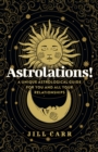 Astrolations! : A unique astrological guide for you and all your relationships - eBook