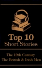 The Top 10 Short Stories - The 19th Century - The British & Irish Men - eBook