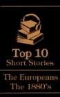 The Top 10 Short Stories - The 1880's - The Europeans - eBook