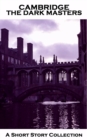 Cambridge - The Dark Masters : Scary horror stories written by graduates of one of the worlds most famous universities - Cambridge - eBook