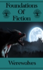 Foundations of Fiction - Werewolves : The stories that gave birth to the modern genre craze - eBook