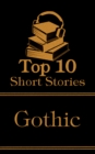 The Top 10 Short Stories - Gothic : The top ten short gothic stories of all time - eBook