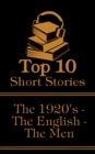 The Top 10 Short Stories - The 1920's - The English - The Men : The top ten short stories written in the 1920s by male authors from England - eBook