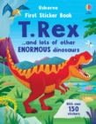 First Sticker Book T. Rex : and lots of other enormous dinosaurs - Book