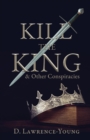 Kill the King! And Other Conspiracies - Book