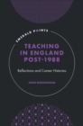 Teaching in England Post-1988 : Reflections and Career Histories - Book