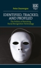 Identified, Tracked, and Profiled : The Politics of Resisting Facial Recognition Technology - eBook