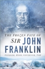 The Frozen Fate of Sir John Franklin : Voyager, Hero, Governor, Tar - Book